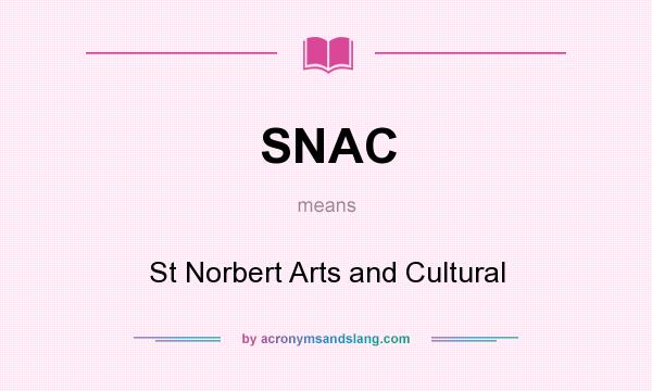 What does SNAC mean? It stands for St Norbert Arts and Cultural