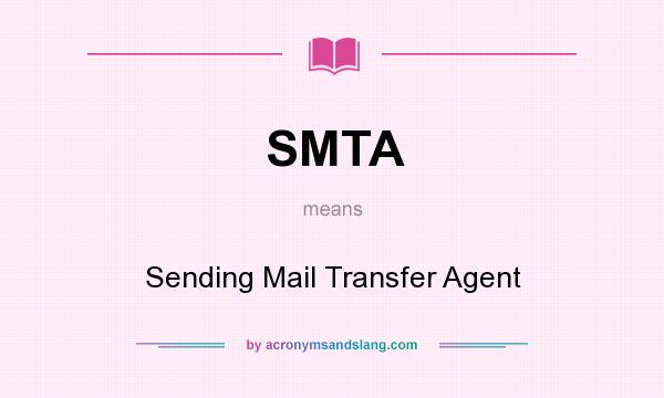 What does SMTA mean? It stands for Sending Mail Transfer Agent