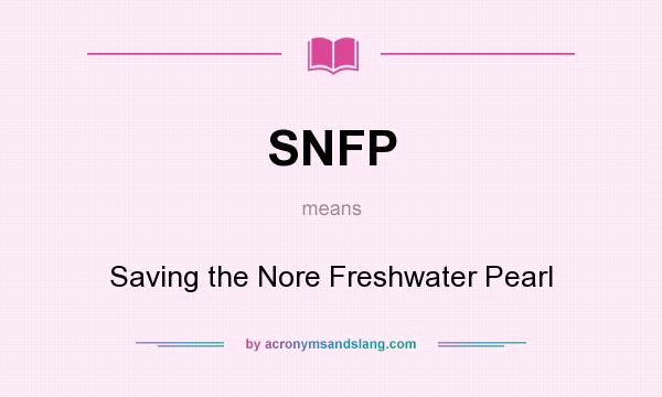 What does SNFP mean? It stands for Saving the Nore Freshwater Pearl