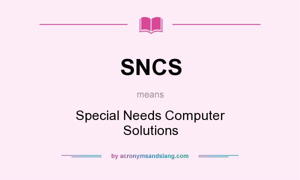 What does SNCS mean? It stands for Special Needs Computer Solutions