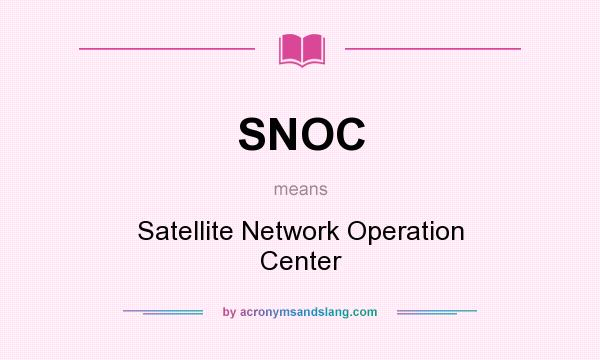 What does SNOC mean? It stands for Satellite Network Operation Center