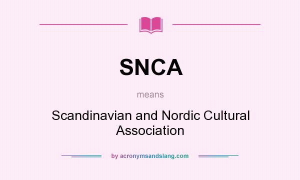 What does SNCA mean? It stands for Scandinavian and Nordic Cultural Association