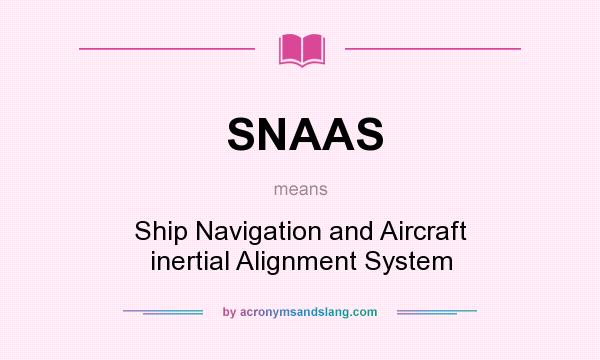 What does SNAAS mean? It stands for Ship Navigation and Aircraft inertial Alignment System