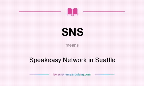 What does SNS mean? It stands for Speakeasy Network in Seattle