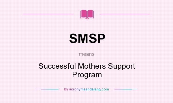 What does SMSP mean? It stands for Successful Mothers Support Program