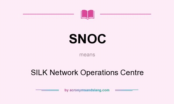 What does SNOC mean? It stands for SILK Network Operations Centre