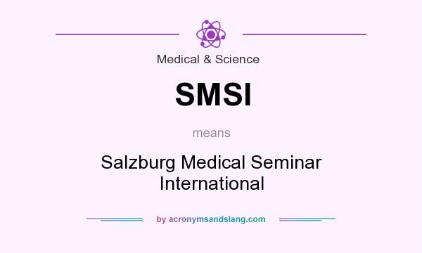 What does SMSI mean? It stands for Salzburg Medical Seminar International