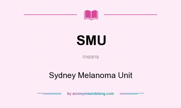What does SMU mean? It stands for Sydney Melanoma Unit
