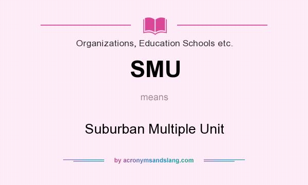 What does SMU mean? It stands for Suburban Multiple Unit
