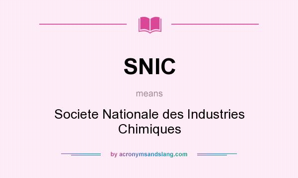 What does SNIC mean? It stands for Societe Nationale des Industries Chimiques