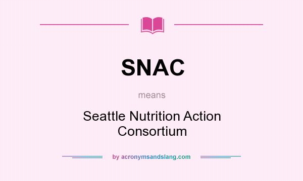 What does SNAC mean? It stands for Seattle Nutrition Action Consortium
