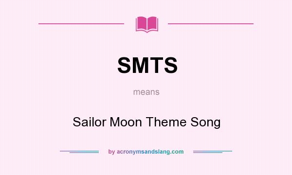 What does SMTS mean? It stands for Sailor Moon Theme Song