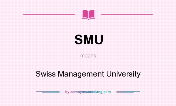What does SMU mean? It stands for Swiss Management University