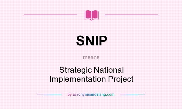 What does SNIP mean? It stands for Strategic National Implementation Project