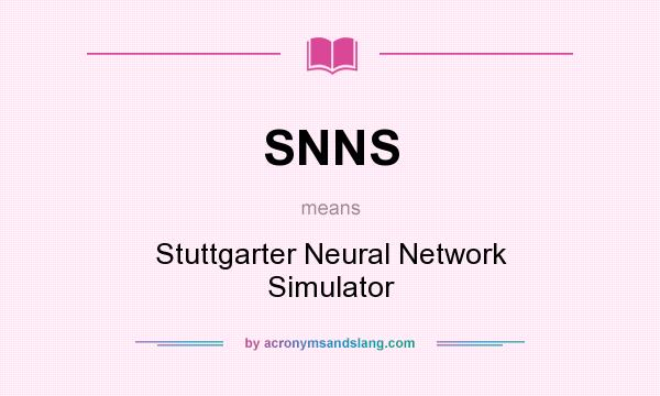 What does SNNS mean? It stands for Stuttgarter Neural Network Simulator