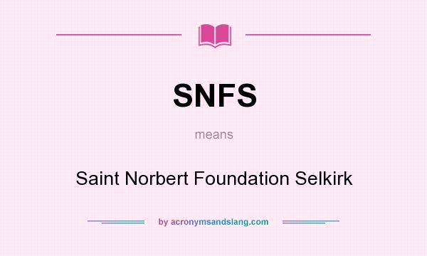 What does SNFS mean? It stands for Saint Norbert Foundation Selkirk