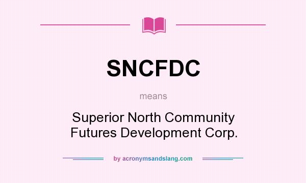 What does SNCFDC mean? It stands for Superior North Community Futures Development Corp.
