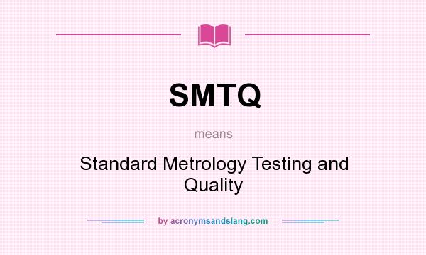 What does SMTQ mean? It stands for Standard Metrology Testing and Quality