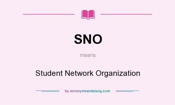 What does SNO mean? It stands for Student Network Organization