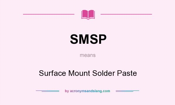 What does SMSP mean? It stands for Surface Mount Solder Paste