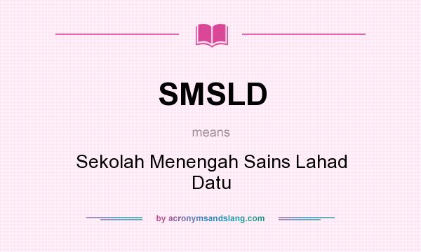 What does SMSLD mean? It stands for Sekolah Menengah Sains Lahad Datu