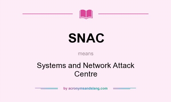 What does SNAC mean? It stands for Systems and Network Attack Centre