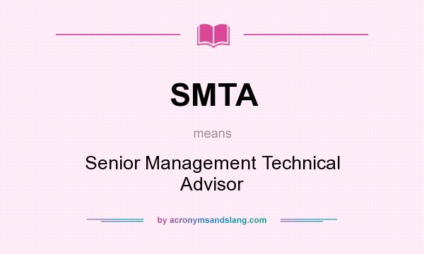 What does SMTA mean? It stands for Senior Management Technical Advisor