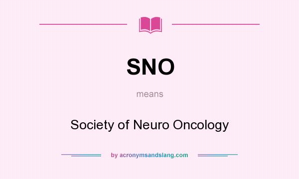 What does SNO mean? It stands for Society of Neuro Oncology