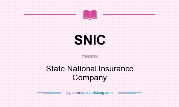 What does SNIC mean? It stands for State National Insurance Company