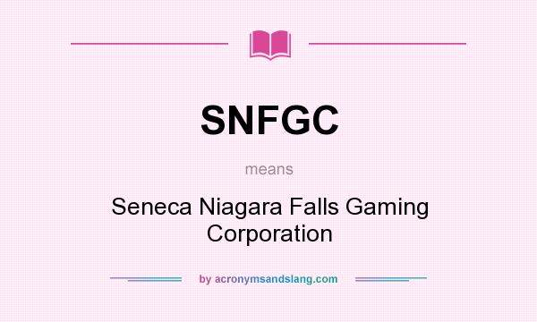 What does SNFGC mean? It stands for Seneca Niagara Falls Gaming Corporation