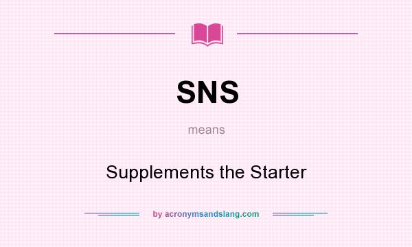 What does SNS mean? It stands for Supplements the Starter