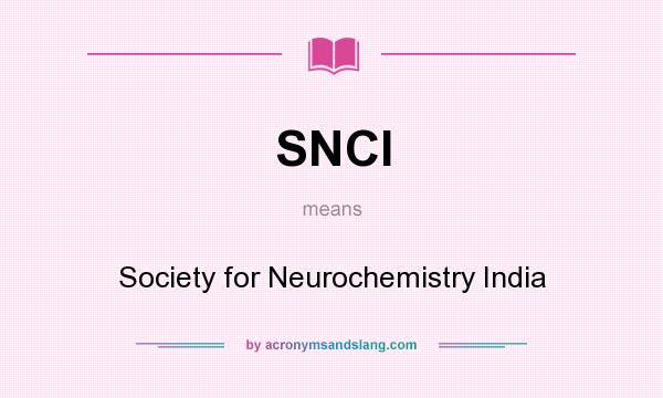 What does SNCI mean? It stands for Society for Neurochemistry India
