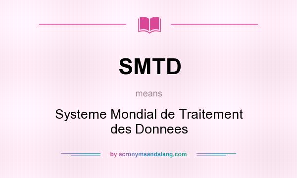 What does SMTD mean? It stands for Systeme Mondial de Traitement des Donnees