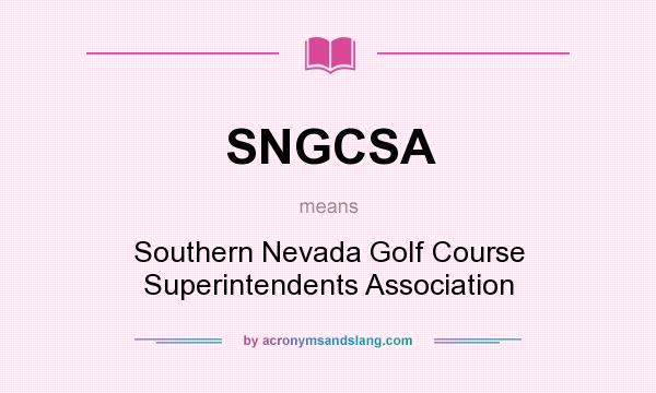What does SNGCSA mean? It stands for Southern Nevada Golf Course Superintendents Association