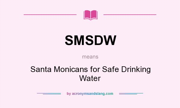 What does SMSDW mean? It stands for Santa Monicans for Safe Drinking Water