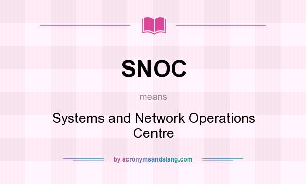 What does SNOC mean? It stands for Systems and Network Operations Centre