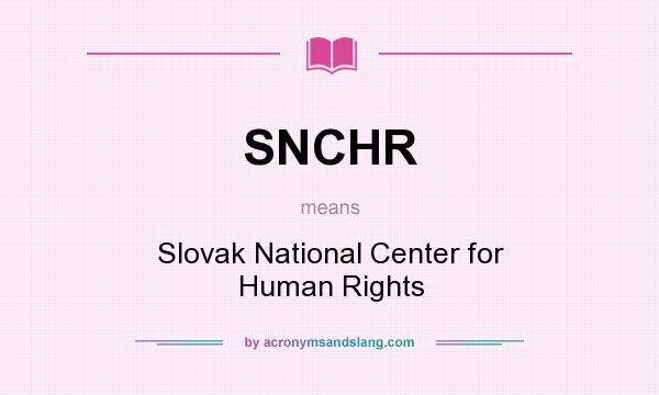 What does SNCHR mean? It stands for Slovak National Center for Human Rights