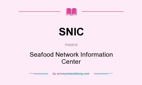 What does SNIC mean? It stands for Seafood Network Information Center