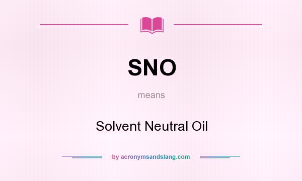 What does SNO mean? It stands for Solvent Neutral Oil