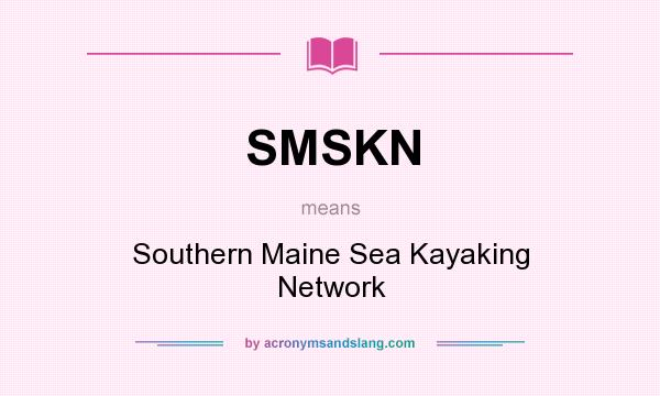 What does SMSKN mean? It stands for Southern Maine Sea Kayaking Network
