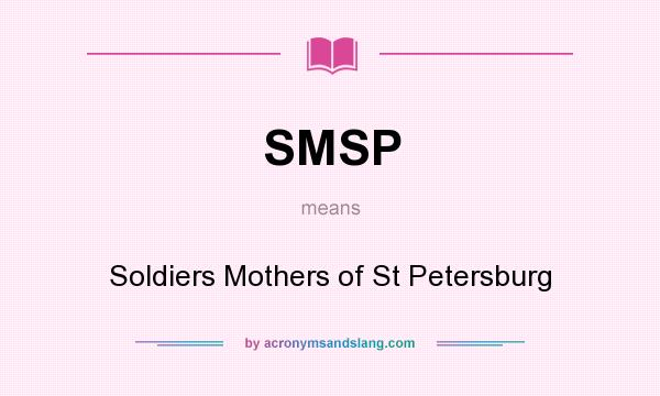 What does SMSP mean? It stands for Soldiers Mothers of St Petersburg