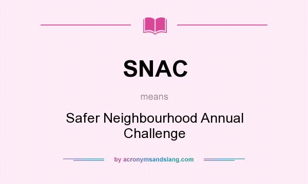 What does SNAC mean? It stands for Safer Neighbourhood Annual Challenge