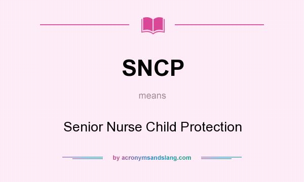 What does SNCP mean? It stands for Senior Nurse Child Protection