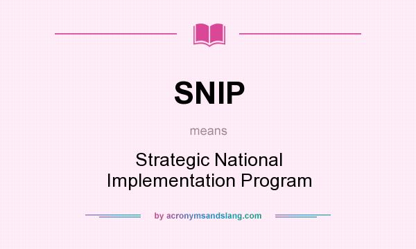 What does SNIP mean? It stands for Strategic National Implementation Program