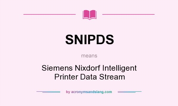 What does SNIPDS mean? It stands for Siemens Nixdorf Intelligent Printer Data Stream