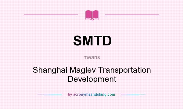 What does SMTD mean? It stands for Shanghai Maglev Transportation Development