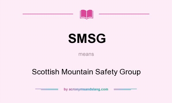 What does SMSG mean? It stands for Scottish Mountain Safety Group