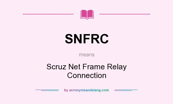 What does SNFRC mean? It stands for Scruz Net Frame Relay Connection