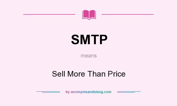 What does SMTP mean? It stands for Sell More Than Price