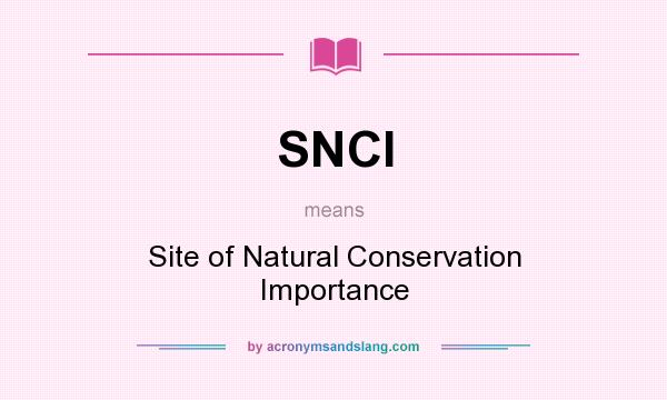 What does SNCI mean? It stands for Site of Natural Conservation Importance